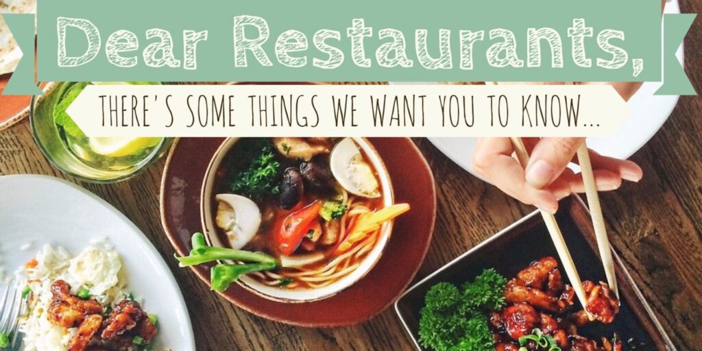 Dear Restaurants, there's some things we want you to know...