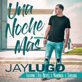 Image of album cover titled: Una Noche Mas by Jay Lugo.