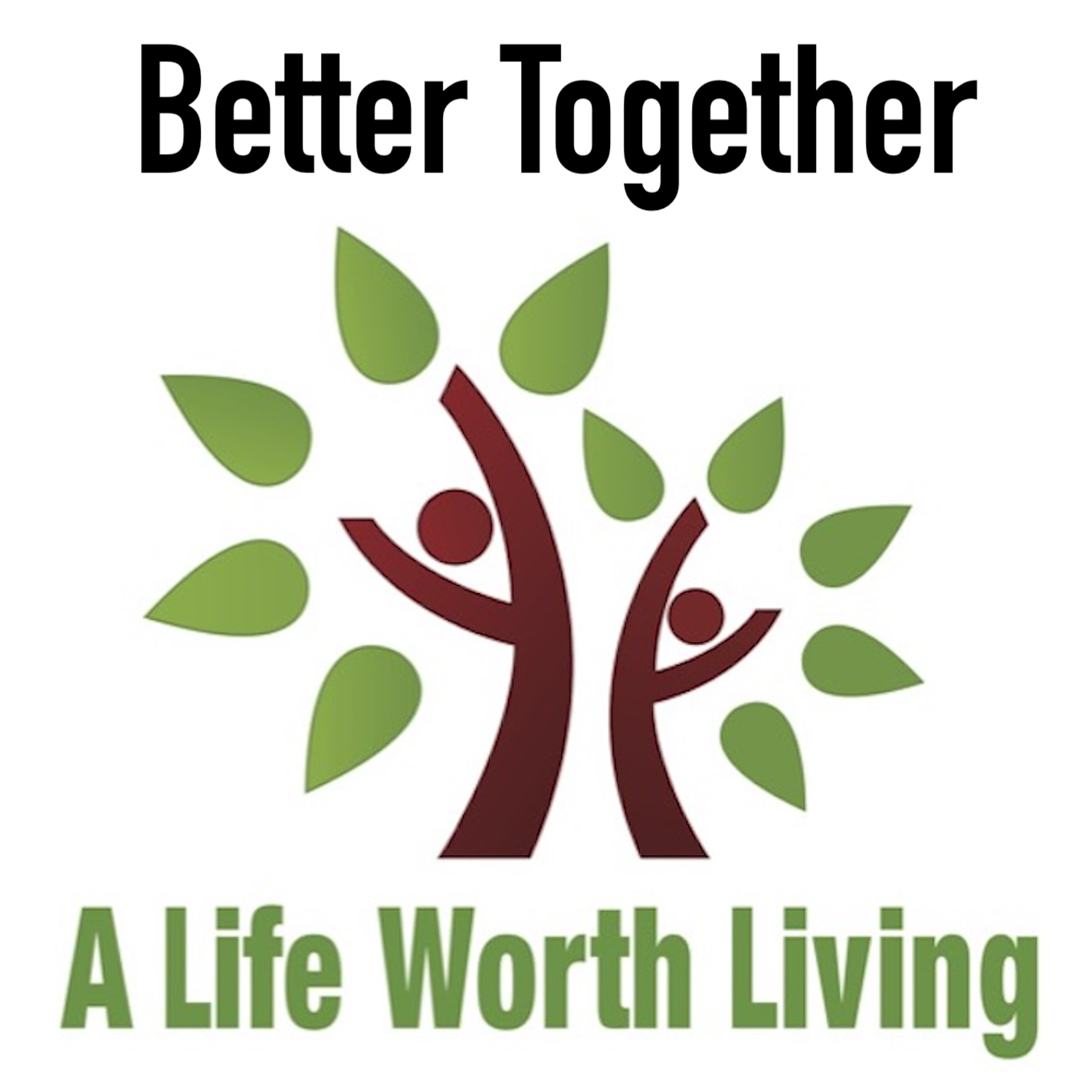 Better Together With A Life Worth Living podcast artwork